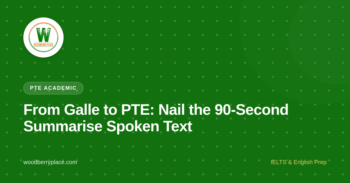 From Galle to PTE: Nail the 90‑Second Summarise Spoken Text