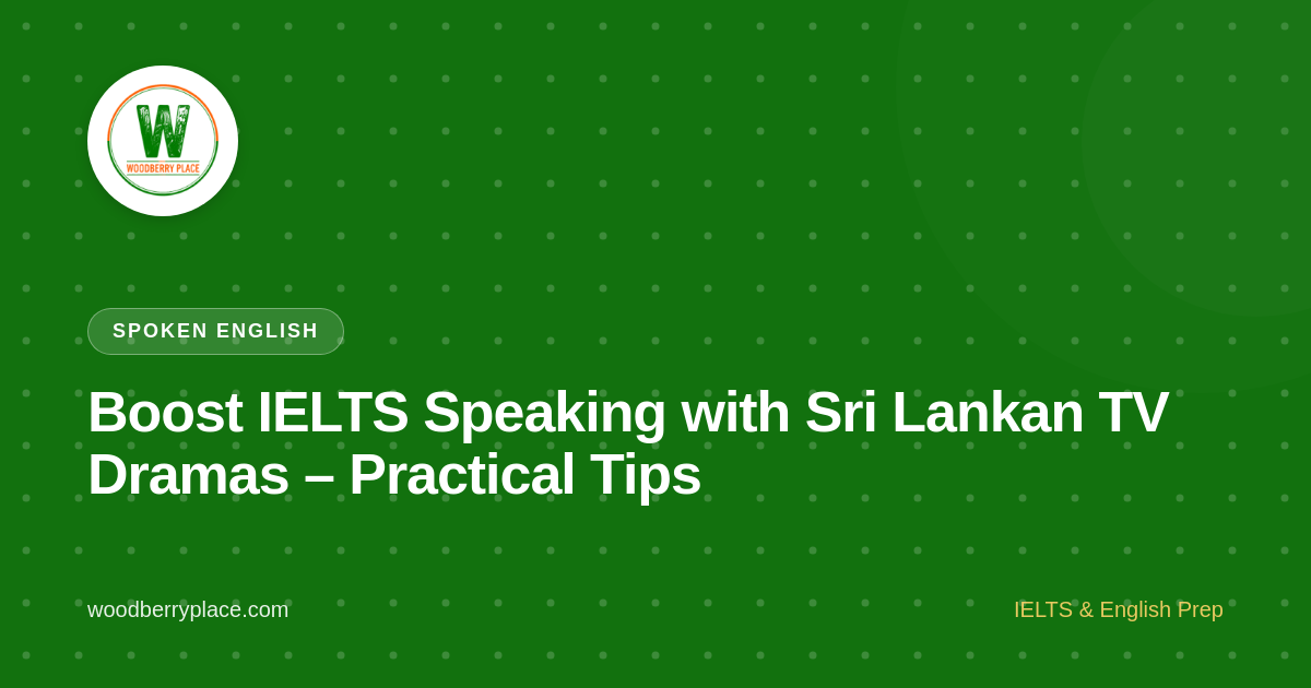 Boost IELTS Speaking with Sri Lankan TV Dramas – Practical Tips